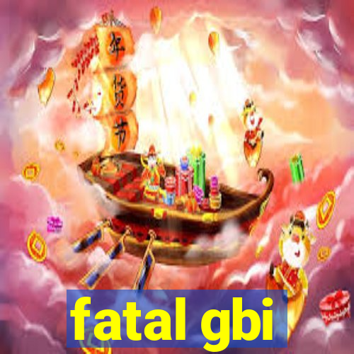 fatal gbi